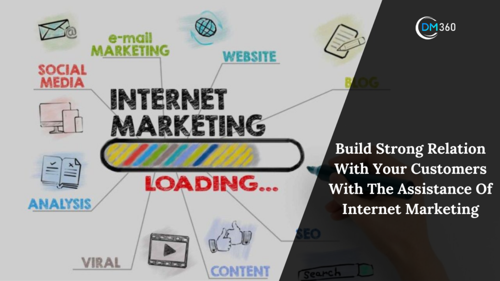 Build Strong Relation With Your Customers With The Assistance Of Internet Marketing