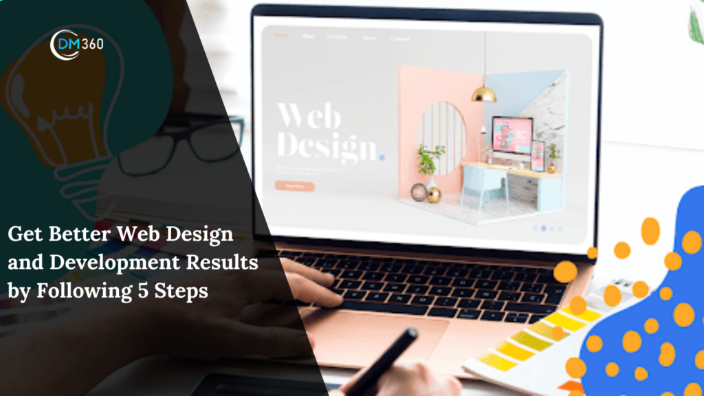 Get Better Web Design and Development Results by Following 5 Steps