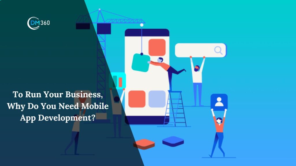 To Run Your Business, Why Do You Need Mobile App Development?