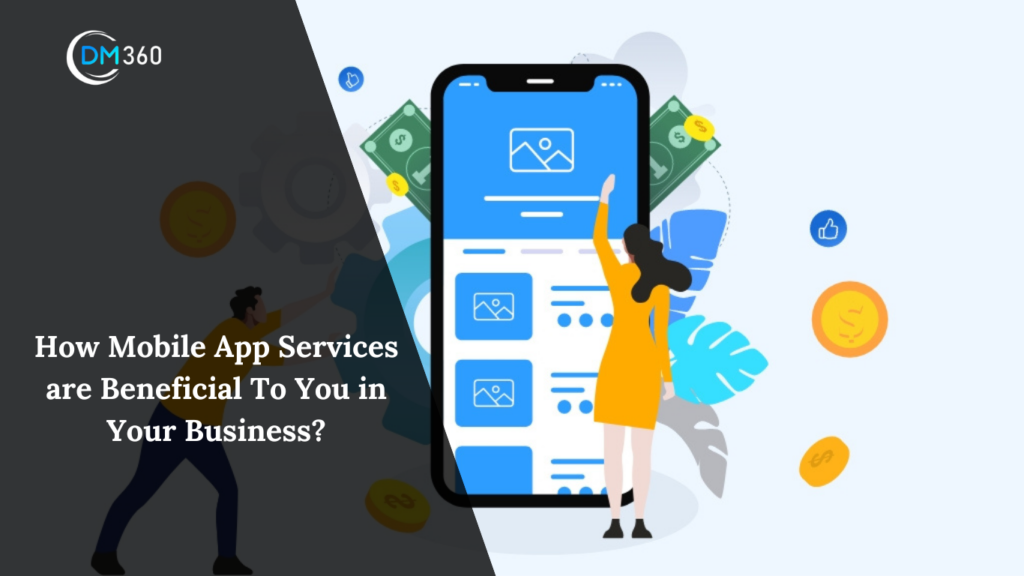 How Mobile App Services are Beneficial To You in Your Business?