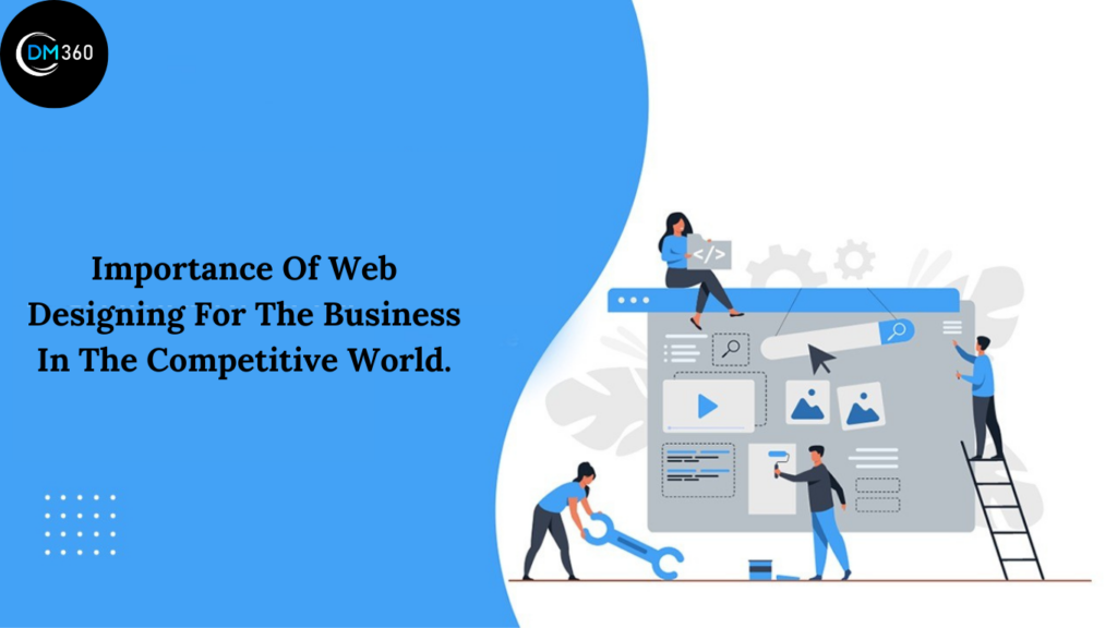 Importance Of Web Designing For The Business In The Competitive World.