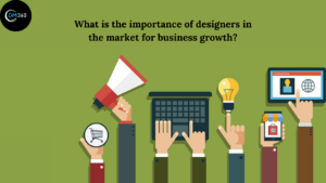 What is the importance of designers in the market for business growth?