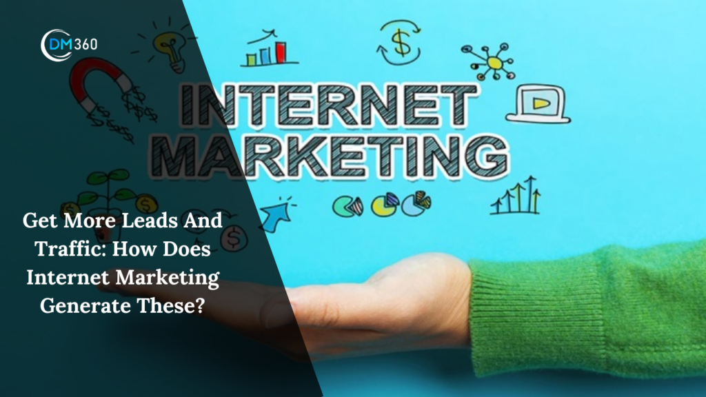 Get More Leads And Traffic How Does Internet Marketing Generate These