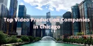 Top 10 Video Production Companies in Chicago