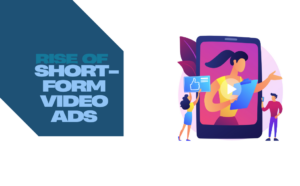 Rise of Short-Form Video Ads